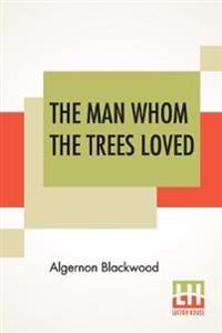 Bokomslag för "The Man Whom The Trees Loved"