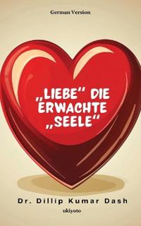 "Liebe" Die erwachte "Seele"