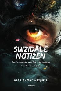 Suizidale Notizen (Eine Autobiografie eines Dalit - der Kaste der Unberührbaren in Indien)