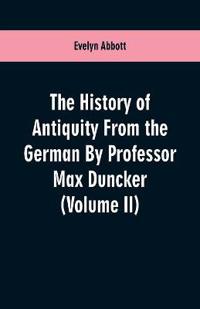 The History of Antiquity From the German By Professor Max Duncker (Volume II)