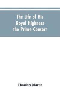 Bokomslag för "The Life of His Royal Highness the Prince Consort"