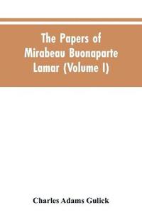 The papers of Mirabeau Buonaparte Lamar (Volume I)