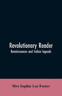 Revolutionary reader; reminiscences and Indian legends