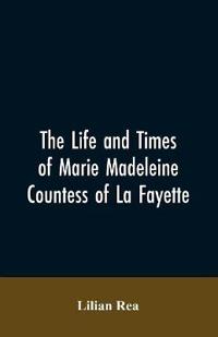 Bokomslag för "The Life and Times of Marie Madeleine Countess of La Fayette"