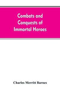 Combats and Conquests of Immortal Heroes