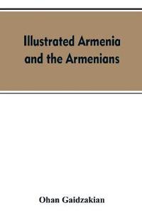 Illustrated Armenia and the Armenians