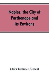 Naples, the city of Parthenope and its environs