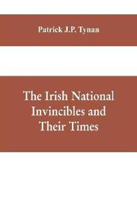 The Irish National Invincibles and Their Times
