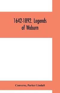1642-1892. Legends of Woburn