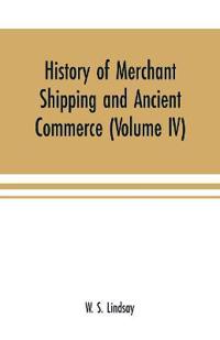 History of merchant shipping and ancient commerce (Volume IV)