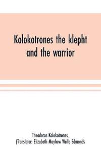 Kolokotrones the klepht and the warrior. Sixty years of peril and daring. An autobiography