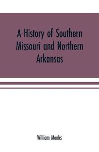 Bokomslag för "A History of Southern Missouri and Northern Arkansas"