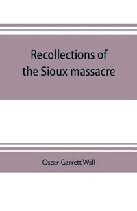 Recollections of the Sioux massacre