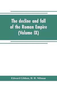 The decline and fall of the Roman Empire (Volume IX)