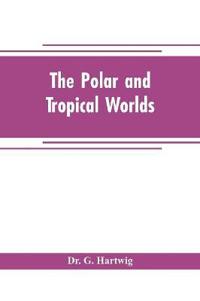 The polar and tropical worlds