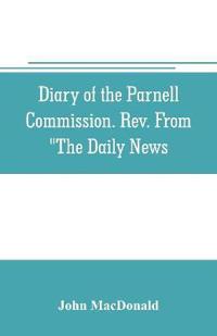 Diary of the Parnell Commission. Rev. from "The Daily News