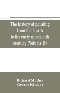 The history of painting from the fourth to the early nineteenth century (Volume II)