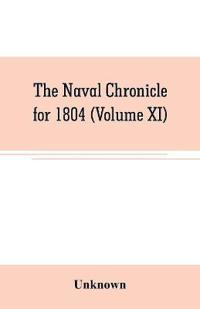 The Naval chronicle for 1804 (Volume XI)