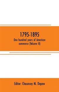 1795-1895. One hundred years of American commerce (Volume II)