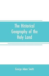 The historical geography of the Holy land