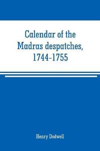 Calendar of the Madras despatches, 1744-1755