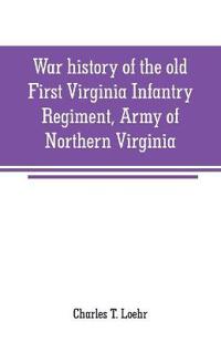 War history of the old First Virginia Infantry Regiment, Army of Northern Virginia