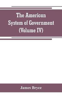 The American System of Government (Volume IV)