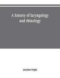 A history of laryngology and rhinology