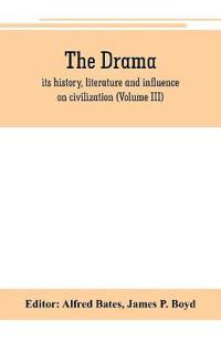 The Drama; its history, literature and influence on civilization (Volume III)