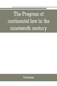 The Progress of continental law in the nineteenth century