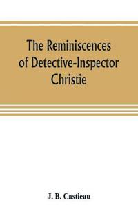 The reminiscences of Detective-Inspector Christie