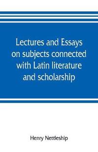 Kirjan kansi "Lectures and essays on subjects connected with Latin literature and scholarship"