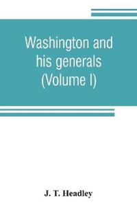 Washington and his generals (Volume I)