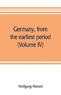 Germany, from the earliest period (Volume IV)