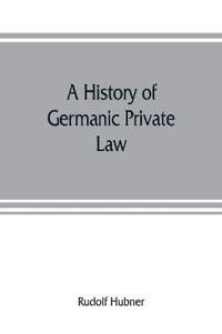 A history of Germanic private law
