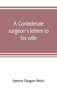 A Confederate surgeon's letters to his wife