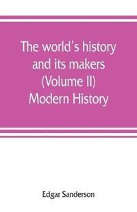 The world's history and its makers (Volume II) Modern History