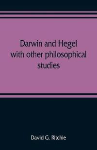Darwin and Hegel, with other philosophical studies