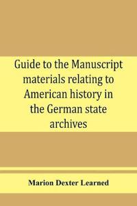 Guide to the manuscript materials relating to American history in the German state archives