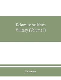Delaware archives Military (Volume I)