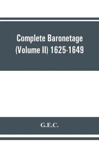 Complete Baronetage (Volume II) 1625-1649
