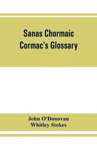 Bokomslag for "Sanas Chormaic. Cormac'S Glossary"