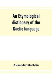 Bokomslag for "An Etymological Dictionary of the Gaelic Language"