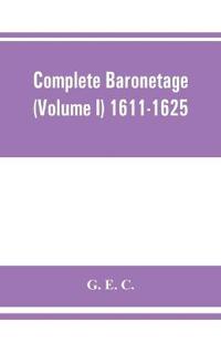 Complete baronetage (Volume I) 1611-1625
