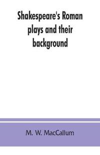 Shakespeare's Roman plays and their background