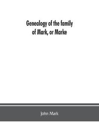 Genealogy of the family of Mark, or Marke; county of Cumberland. Pedigree and arms of the Bowscale branch of the family, from which is descended John Mark, esquire; now residing at Greystoke, West Didsbury, near Manchester Chevalier, or Knight of the (Grec