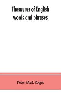 Thesaurus of English words and phrases; so classified and arranged as to facilitate the expression of ideas and assist in literary composition