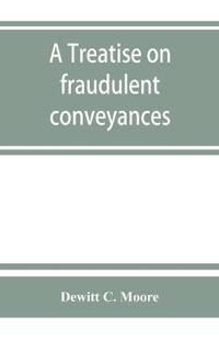 Bokomslag för "A treatise on fraudulent conveyances"