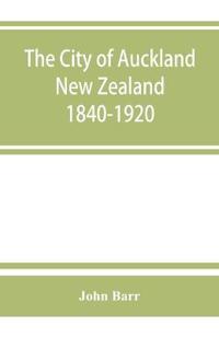 The city of Auckland, New Zealand, 1840-1920