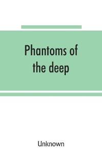 Phantoms of the deep, or